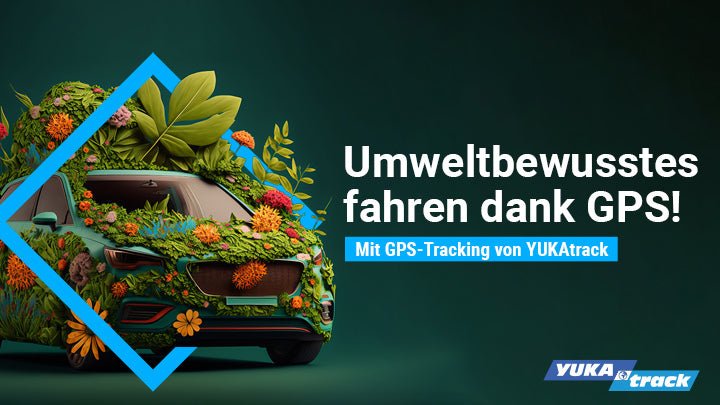 Green Driving mit YUKAtrack GPS Ortung - Yukatrack